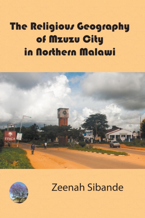 Religious Geography of Mzuzu City in Northern Malawi (e-bog) af Sibande, Zeenah