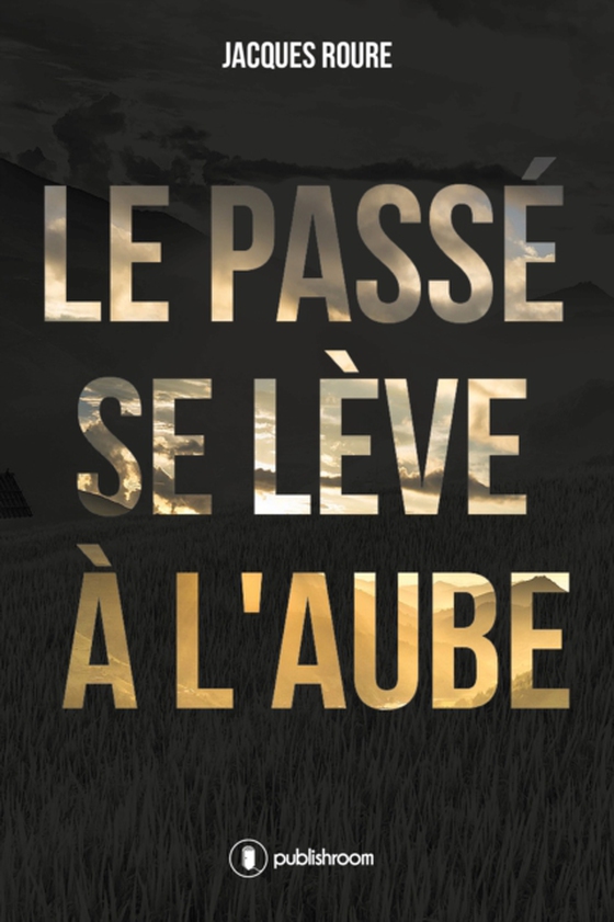 Le passé se lève à l'aube (e-bog) af Roure, Jacques