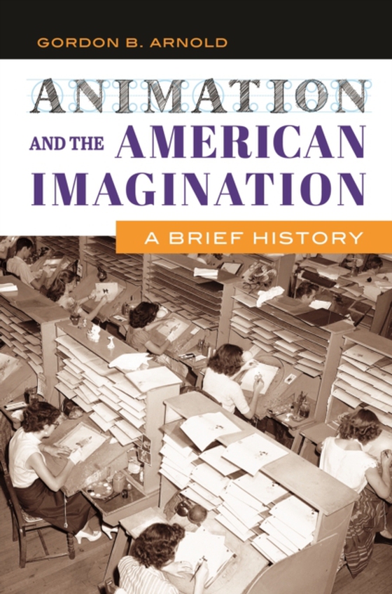 Animation and the American Imagination (e-bog) af Gordon B. Arnold, Arnold