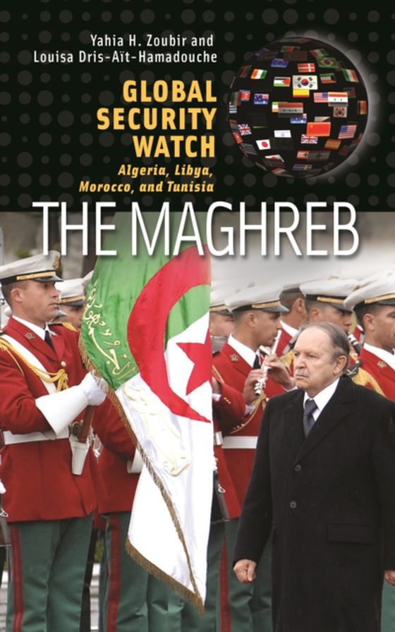 Global Security Watch-The Maghreb (e-bog) af Louisa Dris-Ait-Hamadouche, Dris-Ait-Hamadouche