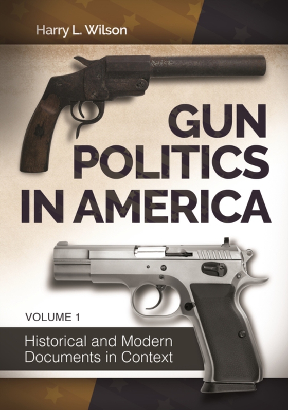 Gun Politics in America [2 volumes] (e-bog) af Harry L. Wilson, Wilson