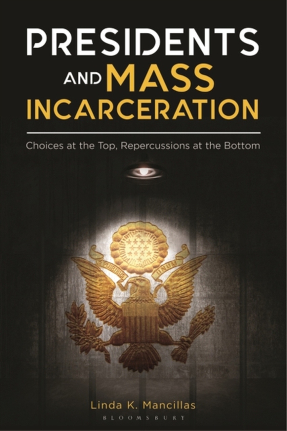 Presidents and Mass Incarceration (e-bog) af Linda K. Mancillas Ph.D., Ph.D.