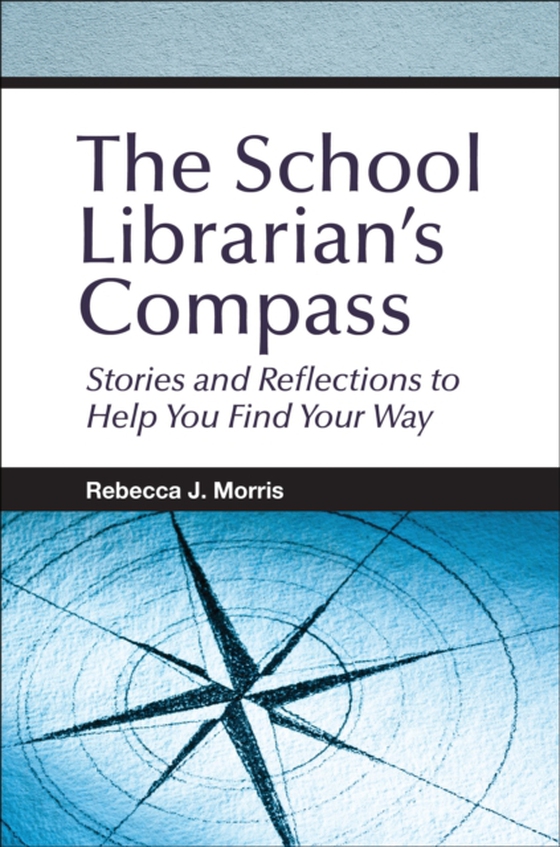 School Librarian's Compass (e-bog) af Rebecca J. Morris, Morris