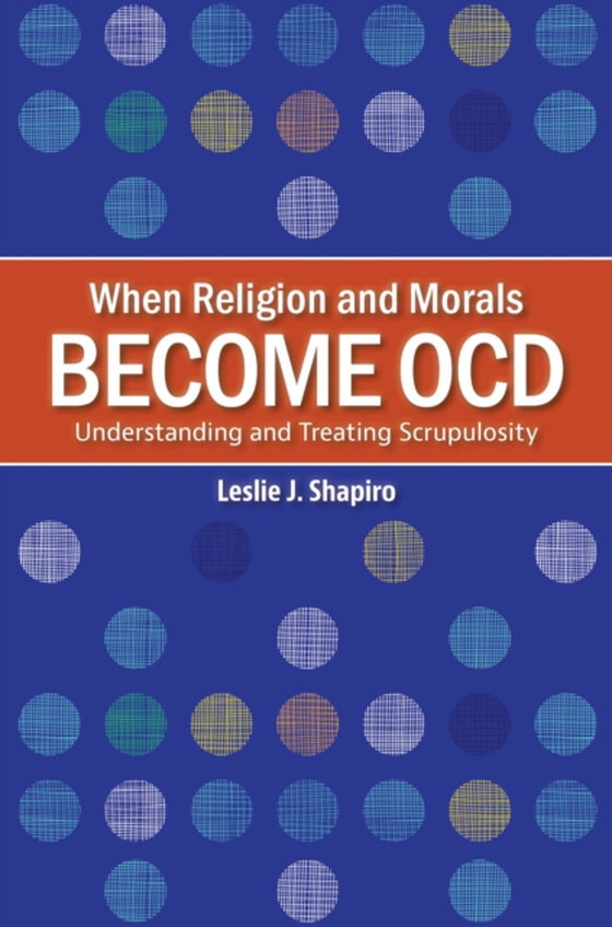 When Religion and Morals Become OCD (e-bog) af Leslie J. Shapiro, Shapiro