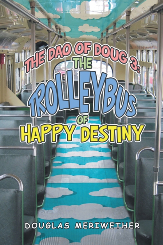 Dao of Doug 3: the Trolleybus of Happy Destiny (e-bog) af Meriwether, Douglas