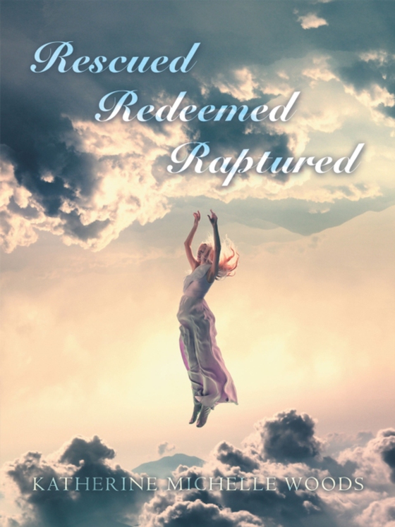 Rescued Redeemed Raptured (e-bog) af Woods, Katherine Michelle