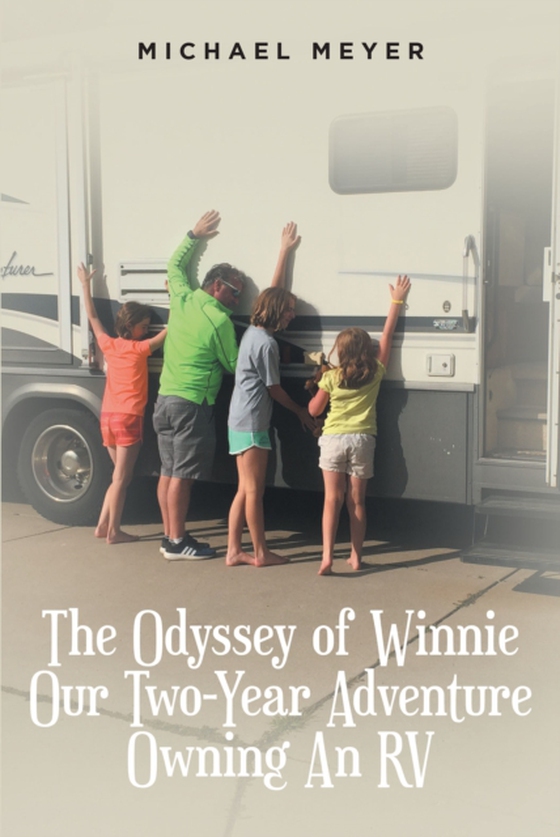 Odyssey of Winnie Our Two-Year Adventure Owning An RV (e-bog) af Meyer, Michael