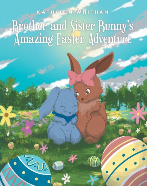 Brother and Sister Bunny's Amazing Easter Adventure (e-bog) af Whitham, Kathleen