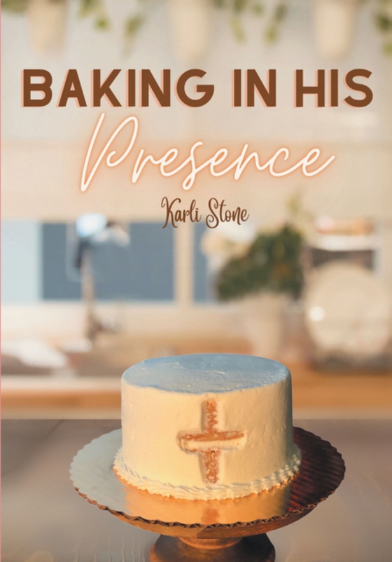 Baking In His Presence (e-bog) af Stone, Karli