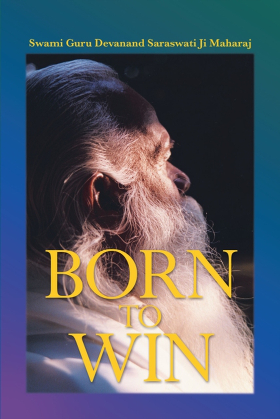 Born to Win (e-bog) af Maharaj, Swami Guru Devanand Saraswati Ji