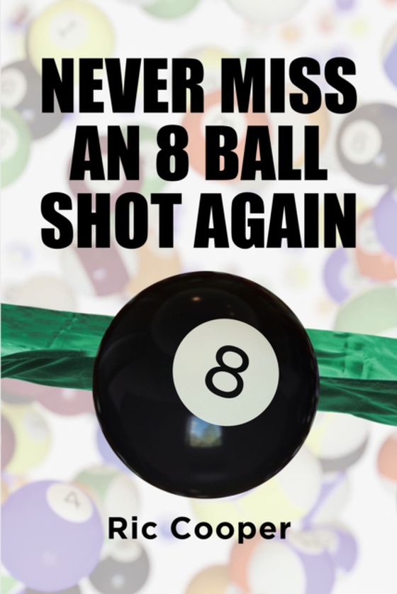 Never Miss An 8 Ball Shot Again (e-bog) af Cooper, Ric