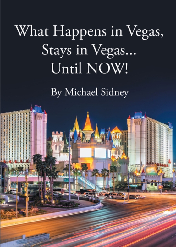 What Happens in Vegas, Stays in Vegas...Until NOW! (e-bog) af Sidney, Michael