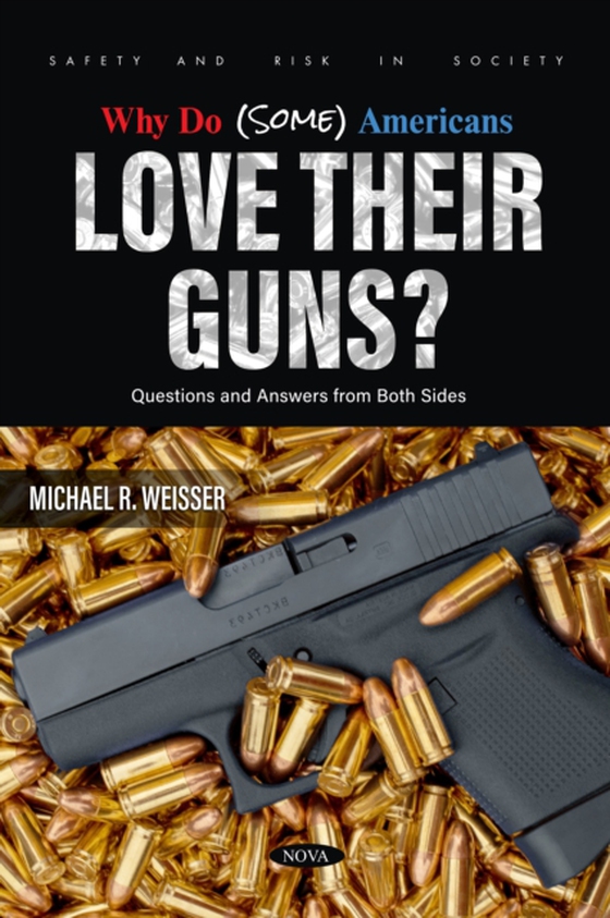 Why Do (Some) Americans Love Their Guns? Questions and Answers from Both Sides. (e-bog) af Michael R. Weisser