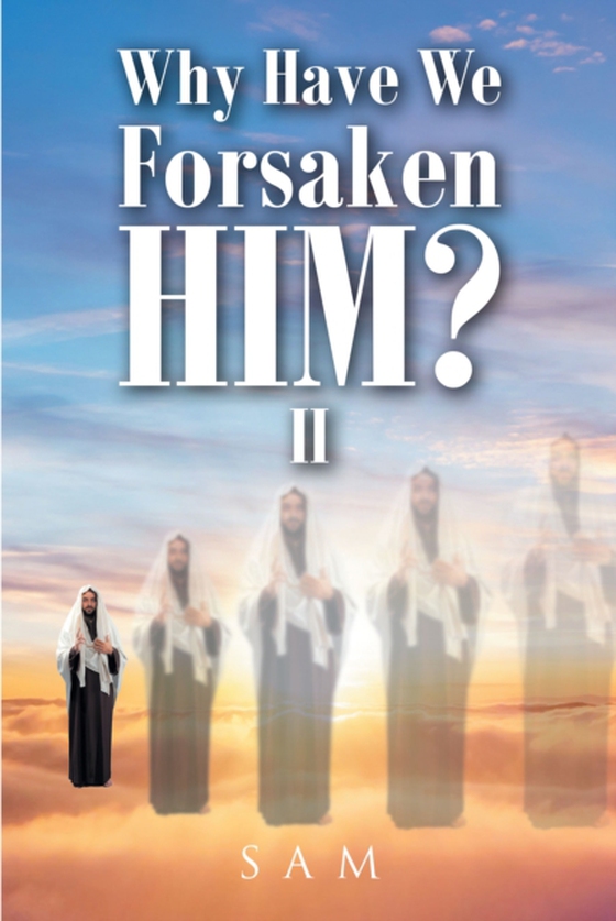 WHY HAVE WE FORSAKEN HIM? II (e-bog) af Sam