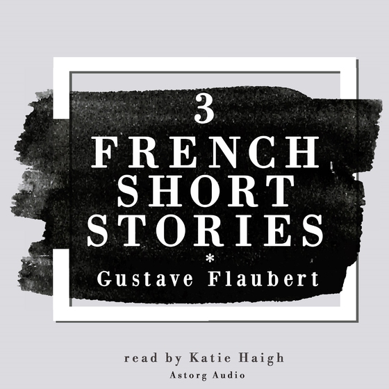 3 French Short Stories by Gustave Flaubert (lydbog) af Gustave Flaubert