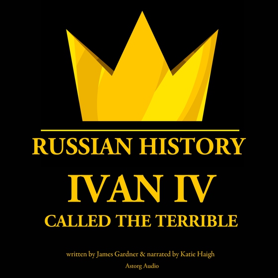 Ivan IV, Called the Terrible, Tsar of Moscovy (lydbog) af James Gardner