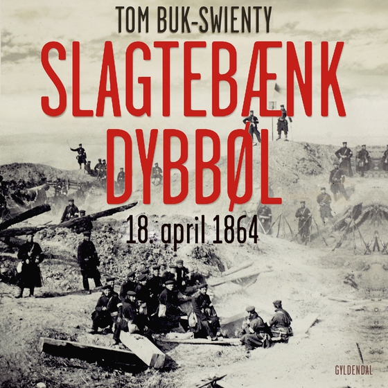 Slagtebænk Dybbøl - 18. april 1864 (lydbog) af Tom Buk-Swienty
