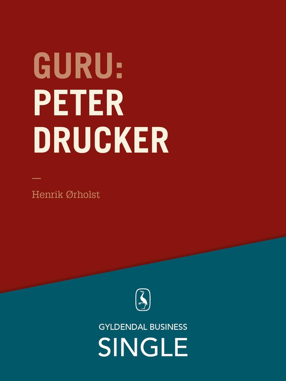 Guru: Peter Drucker - stamfaderen - De 20 største ledelseseksperter. Kapitel 5. (e-bog) af Henrik Ørholst