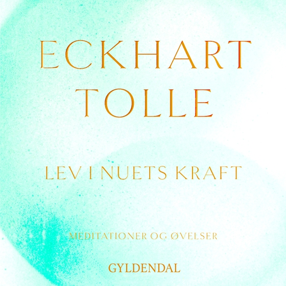 Lev i nuets kraft - Meditationer og øvelser (lydbog) af Eckhart Tolle