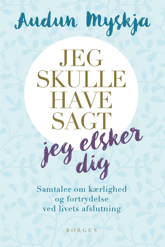 Jeg skulle have sagt jeg elsker dig - Samtaler med mennesker som snart skal herfra (lydbog) af Audun Myskja