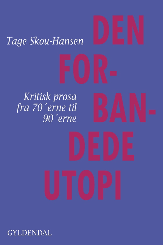 Den forbandede utopi - Kritisk prosa fra 70'erne til 90'erne (e-bog) af Tage Skou-Hansen