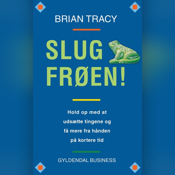 Slug frøen! - Hold op med at udsætte tingene og få mere fra hånden på kortere tid (lydbog) af Brian Tracy