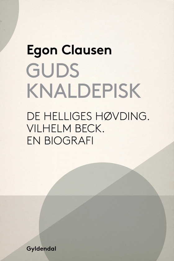 Guds Knaldepisk - De helliges høvding. Vilhelm Beck. En biografi (e-bog) af Egon Clausen