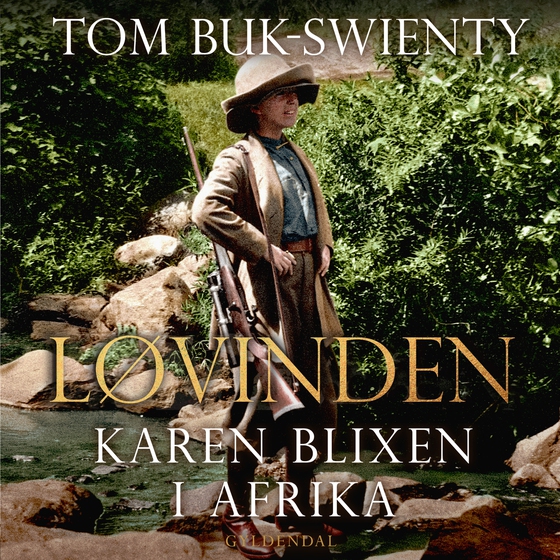 Løvinden - Karen Blixen i Afrika (lydbog) af Tom Buk-Swienty