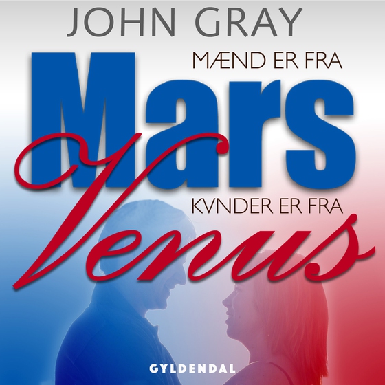 Mænd er fra Mars, kvinder er fra Venus - To køn, To sprog, To verdener - Sådan når I hinanden (lydbog) af John Gray