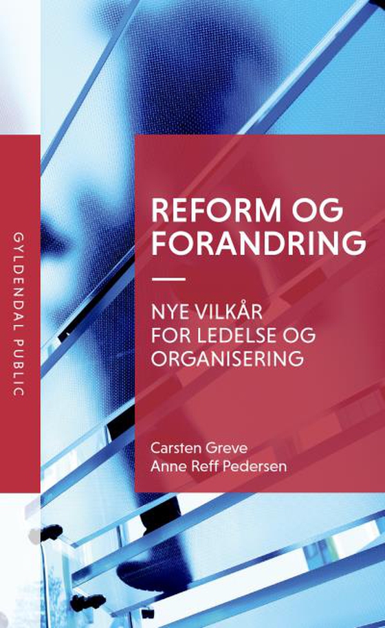 Reform og forandring - Nye vilkår for ledelse og organisering (lydbog) af Carsten Greve