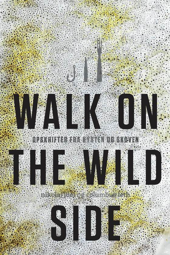 Walk on the wild side - Opskrifter fra kysten og skoven (e-bog) af Nikolaj Juel-Christiansen