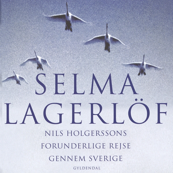 Nils Holgerssons forunderlige rejse gennem Sverige (lydbog) af Selma Lagerlöf