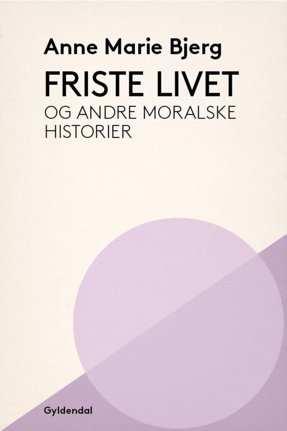Friste livet og andre moralske historier (e-bog) af Anne Marie Bjerg