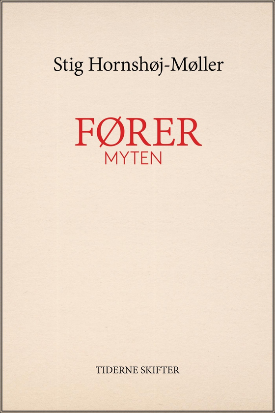 Førermyten - Adolf Hitler, Joseph Goebbels og historien bag et folkemord (e-bog) af Stig Hornshøj-Møller