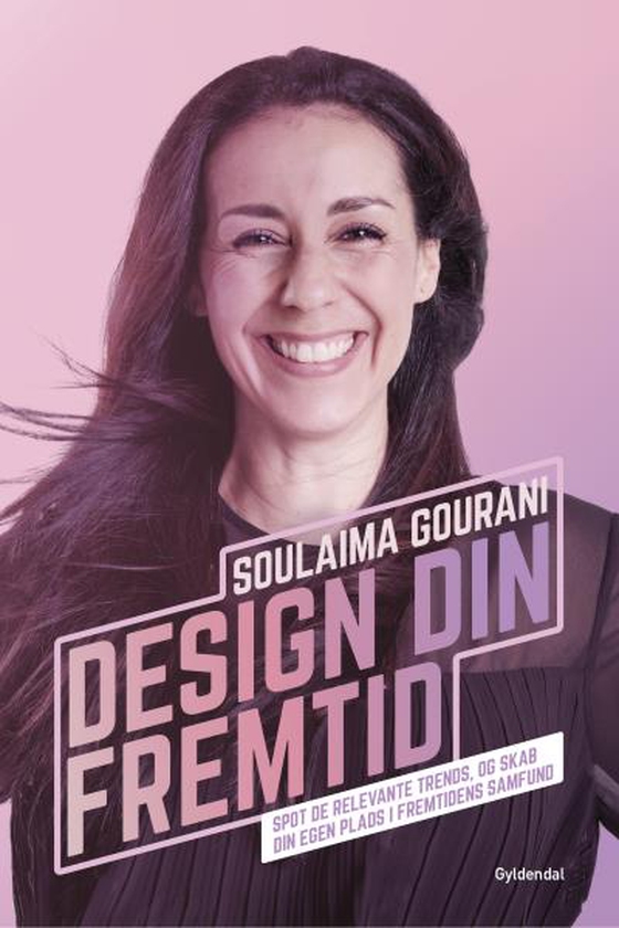 Design din fremtid - Spot de relevante trends, og skab din egen plads i fremtidens samfund (lydbog) af Soulaima Gourani