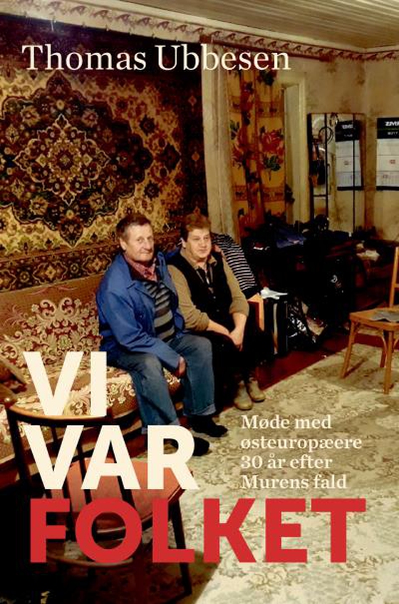 Vi var folket - Møde med østeuropæere 30 år efter Murens fald (lydbog) af Thomas Ubbesen