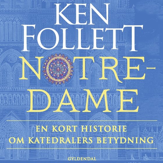 Notre-Dame - En kort historie om katedralers betydning (lydbog) af Ken Follett