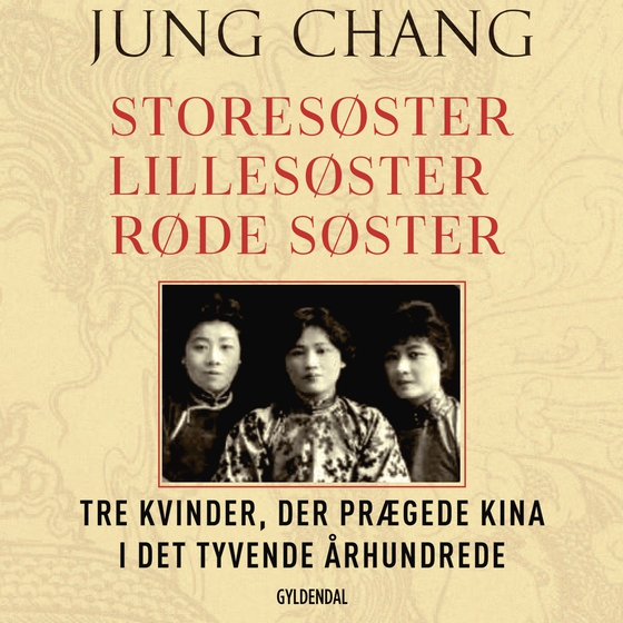 Storesøster, Lillesøster, Røde Søster - Tre kvinder, der prægede Kina i det tyvende århundrede (lydbog) af Jung Chang