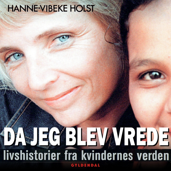 Da jeg blev vred - Livshistorier fra kvindernes verden (lydbog) af Hanne-Vibeke Holst