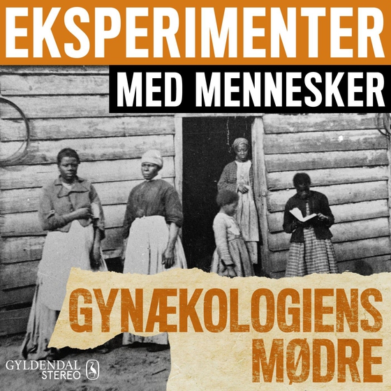 Eksperimenter med mennesker - Gynækologiens mødre (lydbog) af Gyldendal Stereo