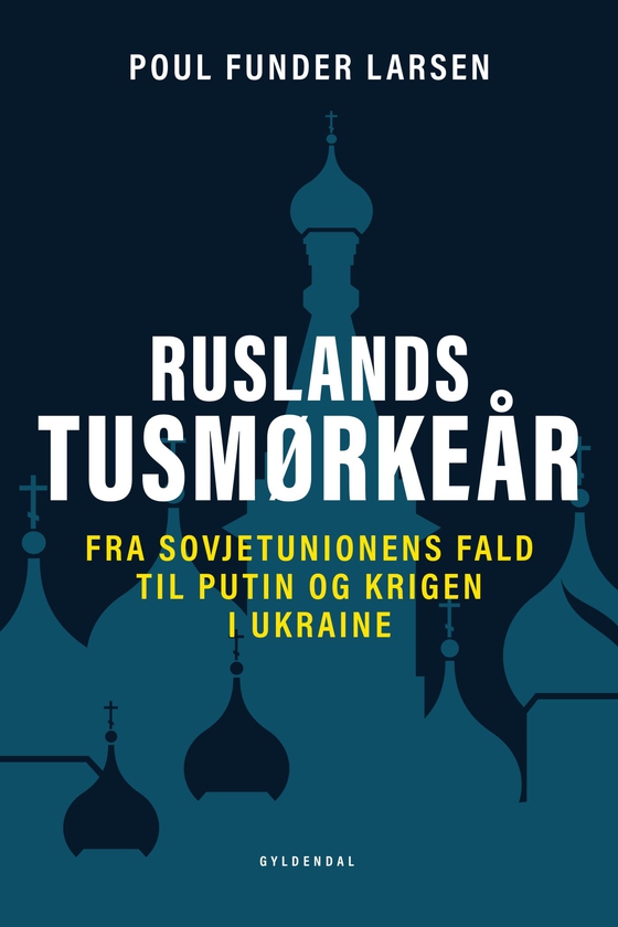 Ruslands tusmørkeår - Fra Sovjetunionens fald til Putin og krigen i Ukraine (e-bog) af Poul Funder Larsen