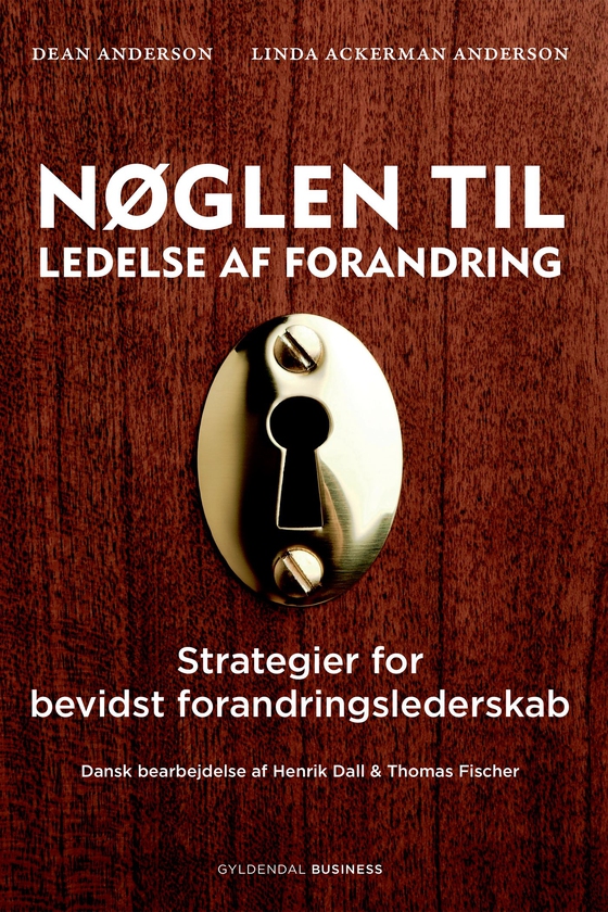 Nøglen til ledelse af forandring - Strategier for bevidst forandringslederskab (e-bog) af Dean Anderson og Linda Anderson