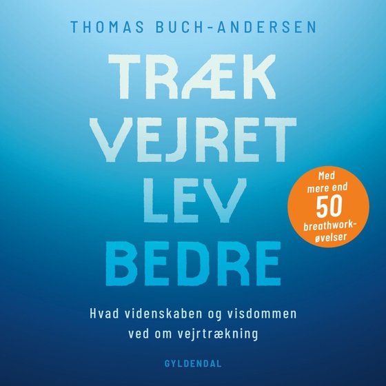 Træk vejret, lev bedre - Hvad videnskaben og visdommen ved om vejrtrækning (lydbog) af Thomas Buch-Andersen
