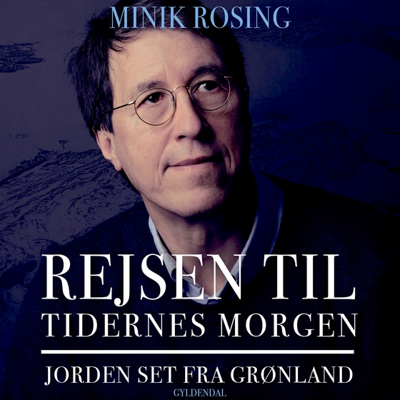 Rejsen til tidernes morgen - Jorden set fra Grønland (lydbog) af Minik Rosing