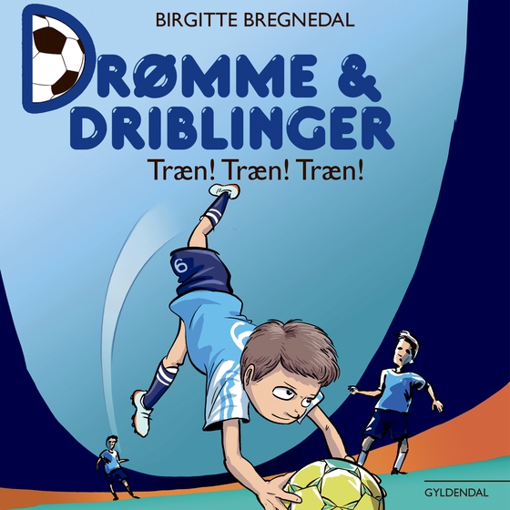 Drømme og driblinger. Træn! Træn! Træn! - Nr. 7 (lydbog) af Birgitte Bregnedal