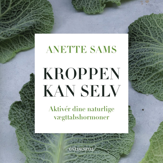 Kroppen kan selv – Aktiver dine naturlige vægttabshormoner (lydbog) af Anette Sams