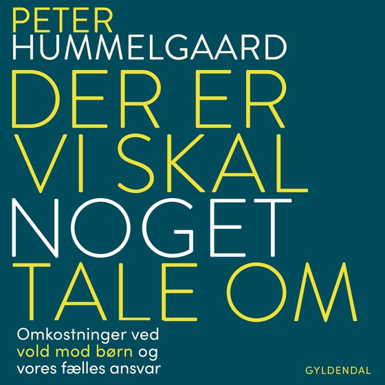 Der er noget, vi skal tale om - omkostninger ved vold mod børn og vores fælles ansvar (lydbog) af Peter Hummelgaard