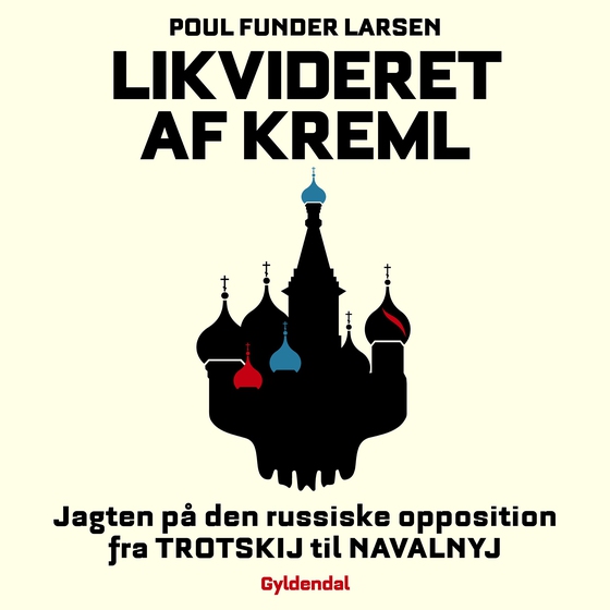 Likvideret af Kreml - Jagten på den russiske opposition fra Trotskij til Navalnyj (lydbog) af Poul Funder Larsen