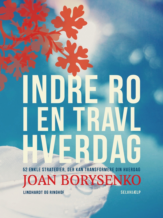 Indre ro i en travl hverdag: 52 enkle strategier, der kan transformere din hverdag (e-bog) af Joan Borysenko