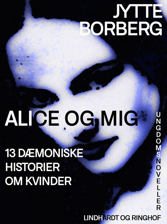 Alice og mig: 13 dæmoniske historier om kvinder (e-bog) af Jytte Borberg